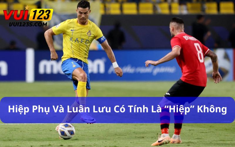 Hiệp phụ không được tính là một trong hai hiệp chính