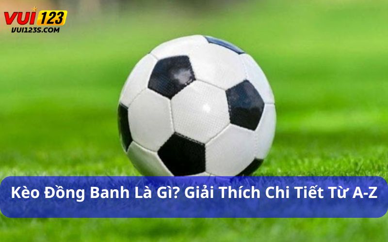 Kèo đồng banh là gì